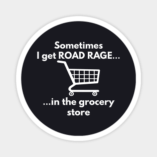 Sometimes I Get Road Rage In The Grocery Store Wife Magnet